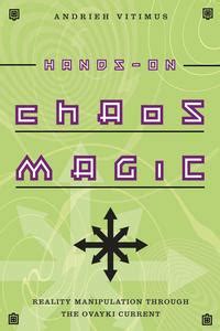 Exploring Chaos: A Hands-On Guide to Transformative Magick